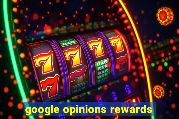 google opinions rewards