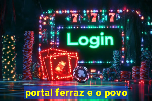 portal ferraz e o povo