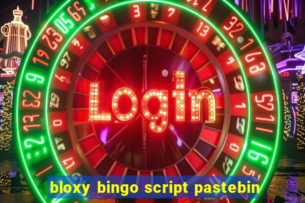 bloxy bingo script pastebin