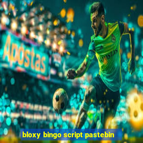 bloxy bingo script pastebin