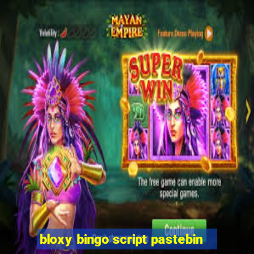 bloxy bingo script pastebin