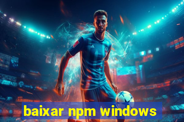 baixar npm windows