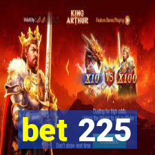 bet 225