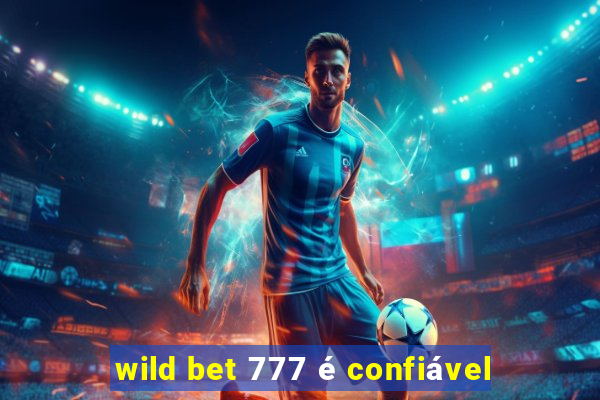 wild bet 777 é confiável