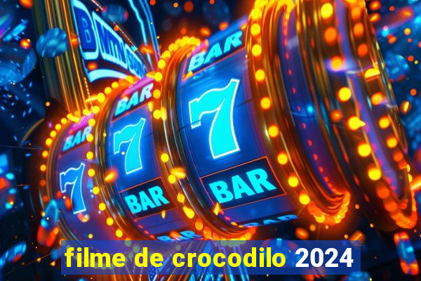 filme de crocodilo 2024