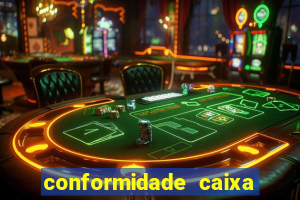 conformidade caixa quanto tempo demora