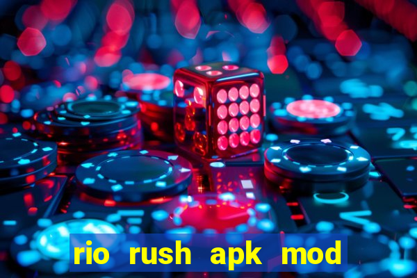 rio rush apk mod dinheiro infinito