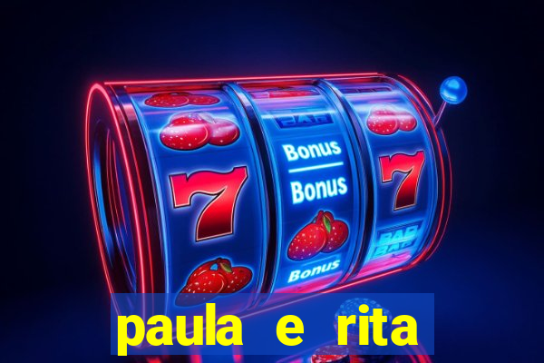 paula e rita compraram muitas cartelas no bingo e gastaram