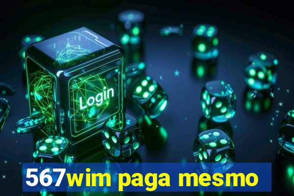 567wim paga mesmo