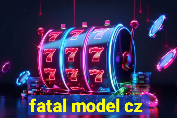 fatal model cz