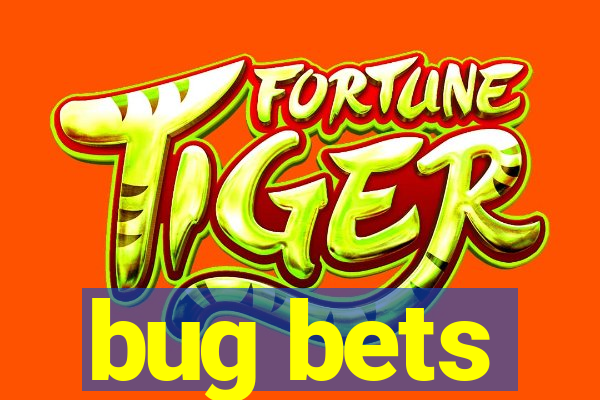 bug bets