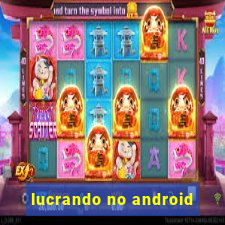 lucrando no android