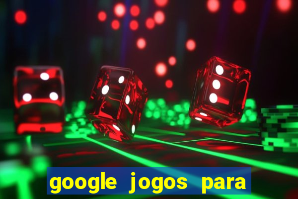 google jogos para ganhar dinheiro