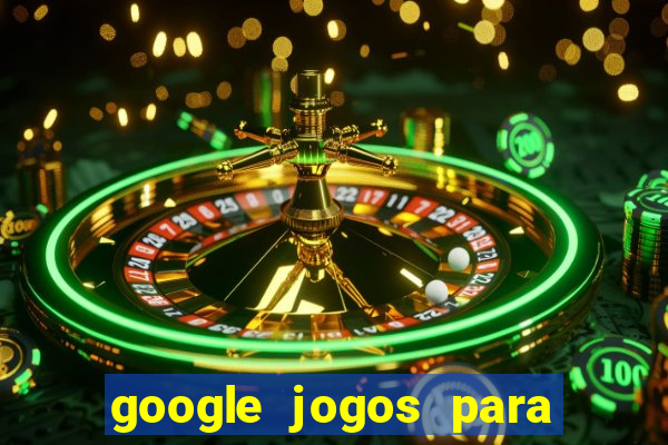 google jogos para ganhar dinheiro