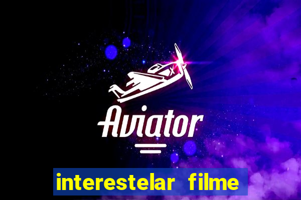 interestelar filme completo dublado google drive interestelar filme