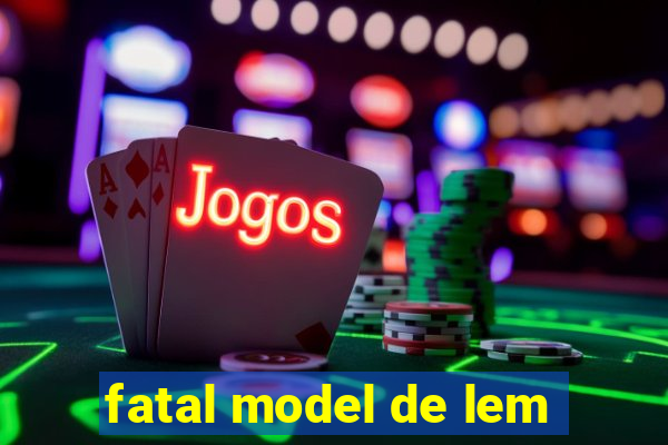 fatal model de lem