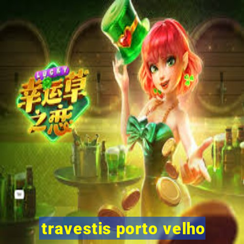 travestis porto velho