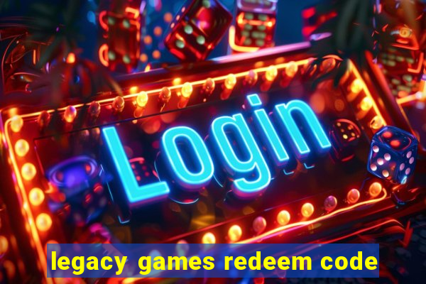 legacy games redeem code