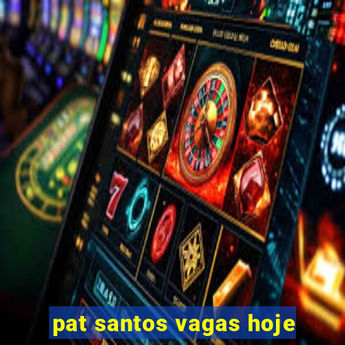 pat santos vagas hoje