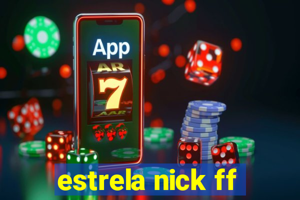 estrela nick ff