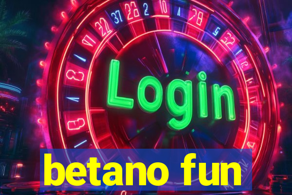 betano fun