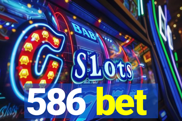 586 bet