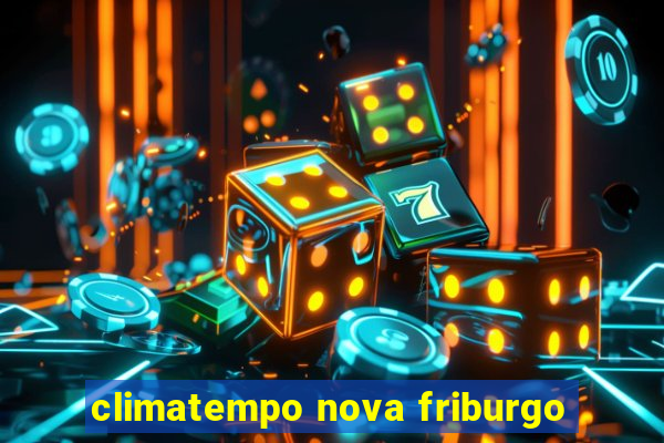 climatempo nova friburgo