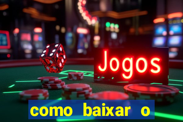 como baixar o aplicativo estrela bet