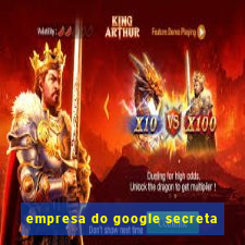 empresa do google secreta