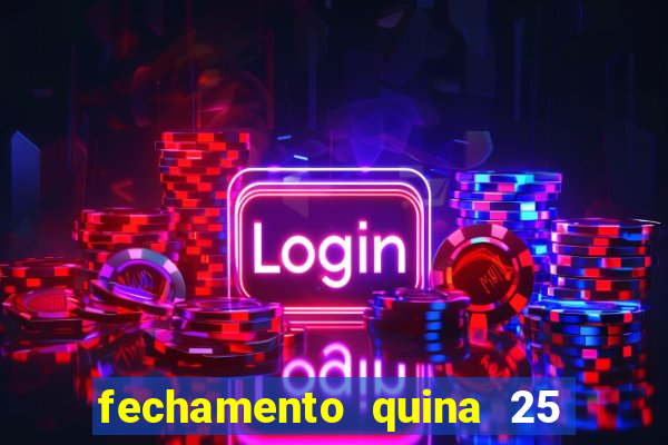 fechamento quina 25 garante quadra com