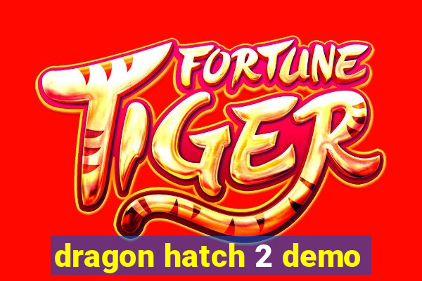 dragon hatch 2 demo