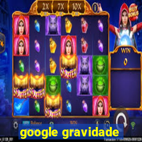 google gravidade