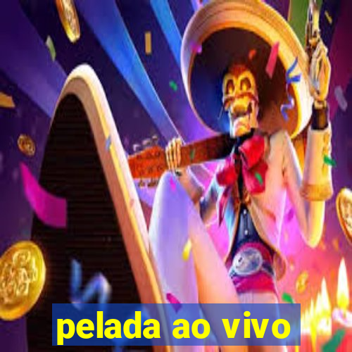 pelada ao vivo