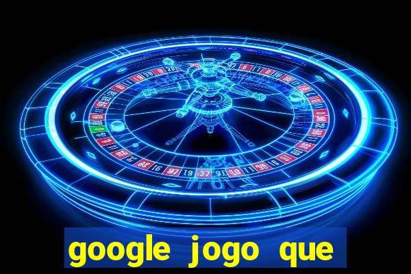 google jogo que ganha dinheiro de verdade