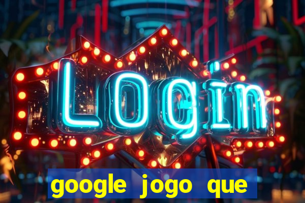 google jogo que ganha dinheiro de verdade