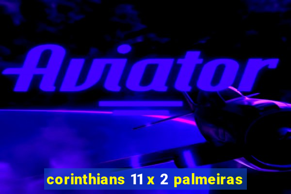 corinthians 11 x 2 palmeiras