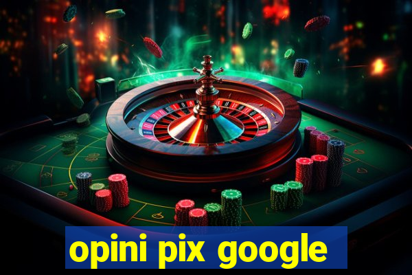 opini pix google