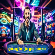 google jogo para ganhar dinheiro