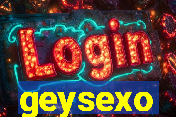 geysexo