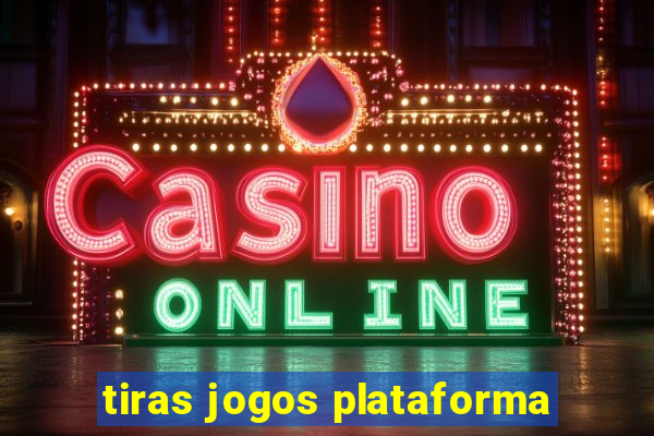 tiras jogos plataforma