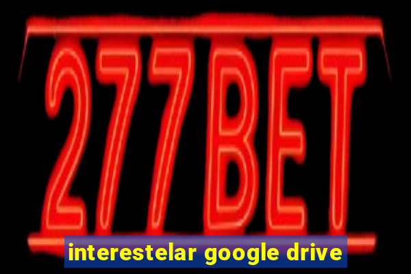 interestelar google drive