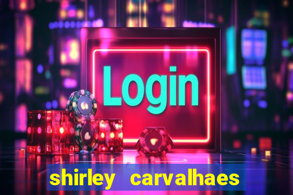 shirley carvalhaes porto seguro