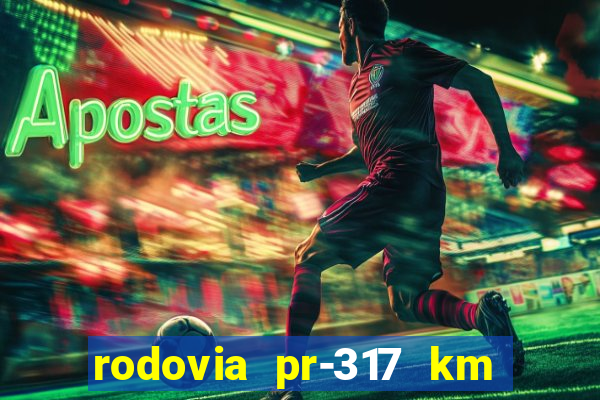 rodovia pr-317 km 155 0m sentido cresc