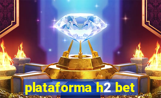 plataforma h2 bet