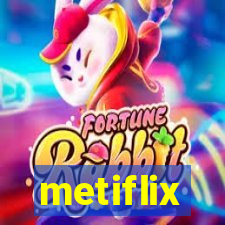 metiflix