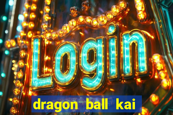 dragon ball kai dublado online