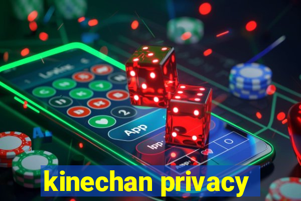 kinechan privacy