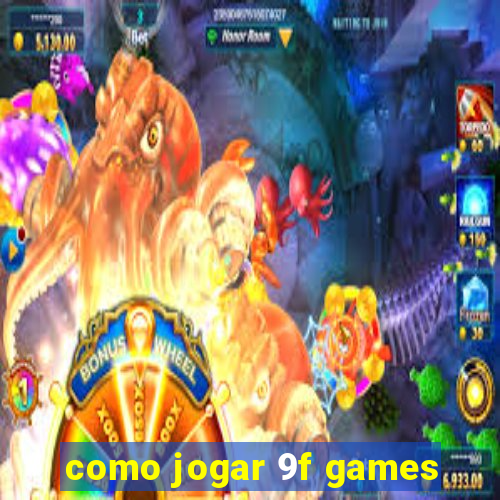 como jogar 9f games