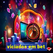 viciados em bet