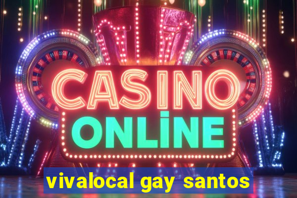 vivalocal gay santos